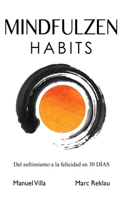 Mindfulzen Habits: Del sufrimiento a la felicidad en 30 Días by Villa, Manuel