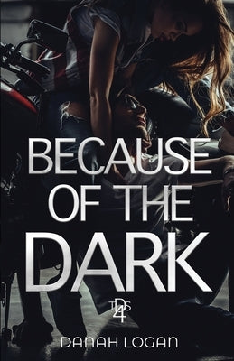 Because of the Dark: A Dark Hidden Identity Romantic Suspense Novel by Logan, Danah