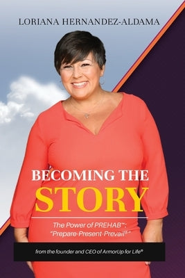 Becoming the Story: The Power of PREhab by Hernandez-Aldama, Loriana