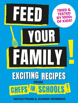 Feed Your Family: Exciting Recipes from Chefs in Schools, Tried and Tested by 1000s of Kids by Pisani, Nicole