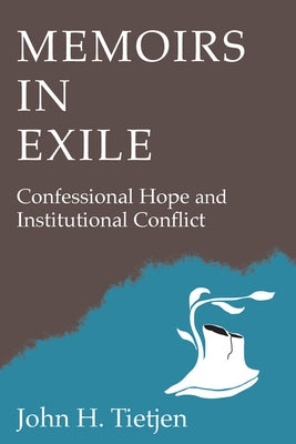 Memoirs in Exile: Confessional Hope and Institutional Conflict by Tietjen, John H.