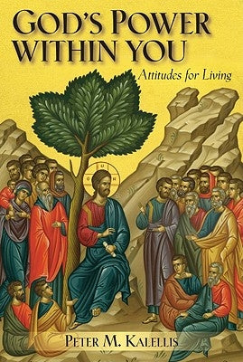 God's Power Within You: Attitudes for Living by Kalellis, Peter M.