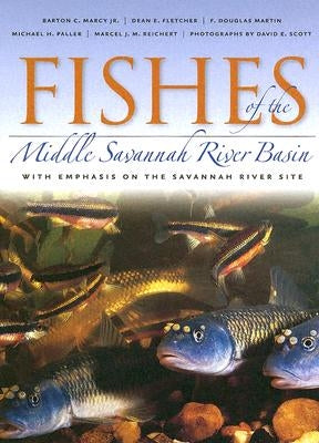 Fishes of the Middle Savannah River Basin: With Emphasis on the Savannah River Site by Marcy, Barton C.