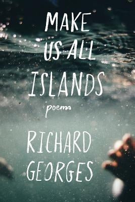 Make Us All Islands by Georges, Richard