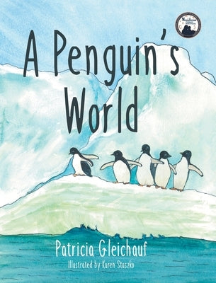 A Penguin's World by Gleichauf, Patricia