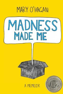 Madness Made Me: A Memoir by O'Hagan, Mary