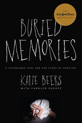 Buried Memories: A Vulnerable Girl and Her Story of Survival by Beers, Katie