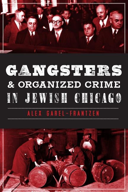 Gangsters & Organized Crime in Jewish Chicago by Garel-Frantzen, Alex