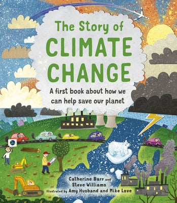 The Story of Climate Change: A First Book about How We Can Help Save Our Planet by Barr, Catherine