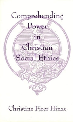 Comprehending Power in Christian Social Ethics by Hinze, Christine Firer