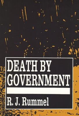 Death by Government: Genocide and Mass Murder Since 1900 by Rummel, R. J.