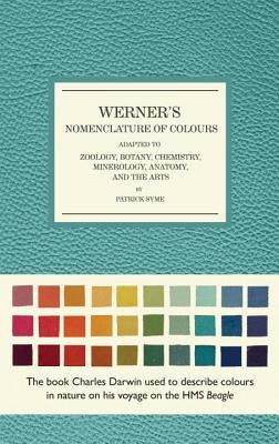 Werner's Nomenclature of Colours: Adapted to Zoology, Botany, Chemistry, Mineralogy, Anatomy, and the Arts by Syme, Patrick