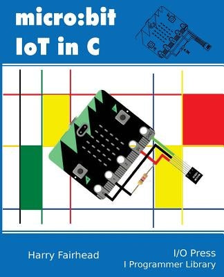 Micro: bit IoT In C by Fairhead, Harry