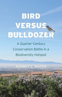 Bird Versus Bulldozer: A Quarter-Century Conservation Battle in a Biodiversity Hotspot by Mayer, Audrey L.