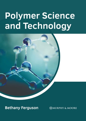 Polymer Science and Technology by Ferguson, Bethany