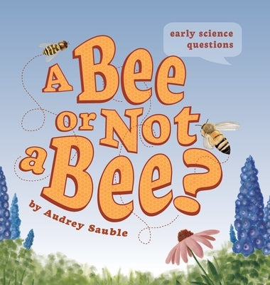 A Bee or Not a Bee? by Sauble, Audrey