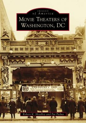 Movie Theaters of Washington, DC by Headley, Robert K.