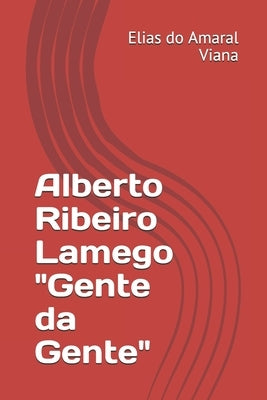 Alberto Ribeiro Lamego "Gente da Gente" by Viana, Elias Do