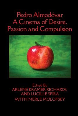 Pedro Almodóvar: A Cinema of Desire, Passion and Compulsion by Richards, Arlene Kramer