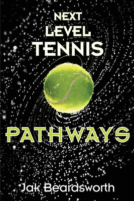 Next Level Tennis: Pathways by Beardsworth, Jak