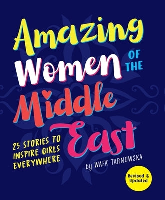Amazing Women of the Middle East: 25 Stories to Inspire Girls Everywhere by Tarnowska, Wafa
