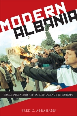 Modern Albania: From Dictatorship to Democracy in Europe by Abrahams, Fred C.