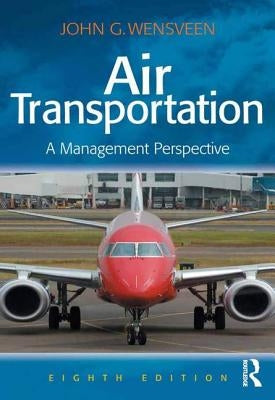 Air Transportation: A Management Perspective by Wensveen, John