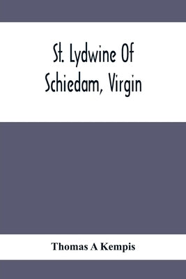 St. Lydwine Of Schiedam, Virgin by A'Kempis, Thomas