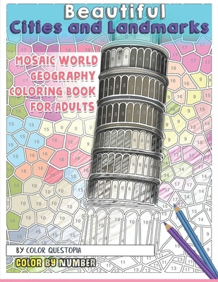 Beautiful Cities and Landmarks Color By Number - Mosaic World Geography Coloring Book for Adults by Color Questopia
