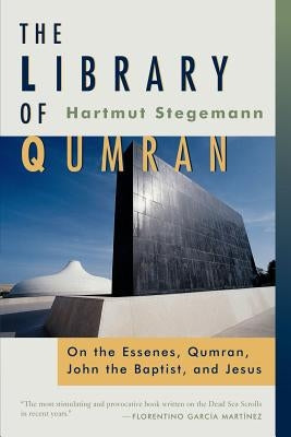 The Library of Qumran: On the Essenes, Qumran, John the Baptist, and Jesus by Stegemann, Hartmut