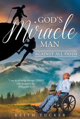 God's Miracle Man: Against All Odds by Tucker, Keith