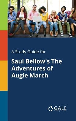 A Study Guide for Saul Bellow's The Adventures of Augie March by Gale, Cengage Learning