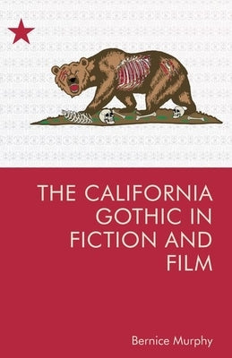 The California Gothic in Fiction and Film by Murphy, Bernice M.