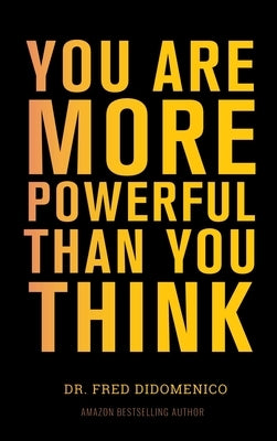 You Are More Powerful Than You Think: A Step by Step Guide to Owning Your Life by Didomenico, Fred