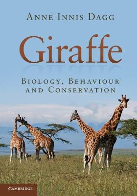 Giraffe: Biology, Behaviour and Conservation by Dagg, Anne Innis