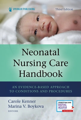 Neonatal Nursing Care Handbook, Third Edition: An Evidence-Based Approach to Conditions and Procedures by Kenner, Carole