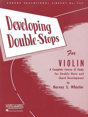 Developing Double-Stops for Violin: A Complete Course of Study for Double Note and Chord Development by Whistler, Harvey S.