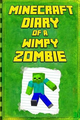 Minecraft: Diary of a Wimpy Zombie: Legendary Minecraft Diary. an Unofficial Minecraft Book by Kettunen, Mika