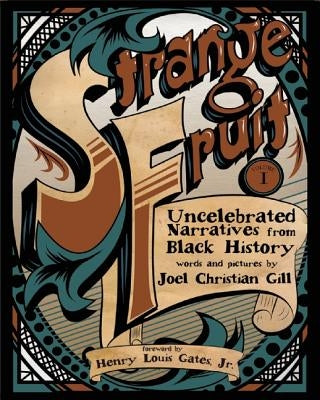 Strange Fruit, Volume I: Uncelebrated Narratives from Black History Volume 1 by Gill, Joel Christian