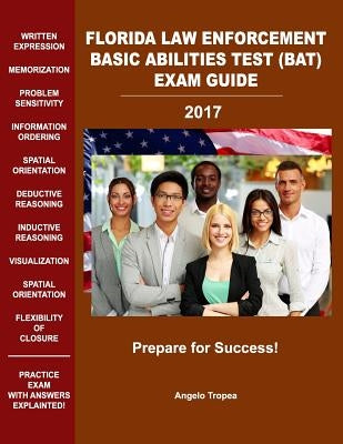 Florida Law Enforcement Basic Abilities Test (Bat) Exam Guide by Tropea, Angelo