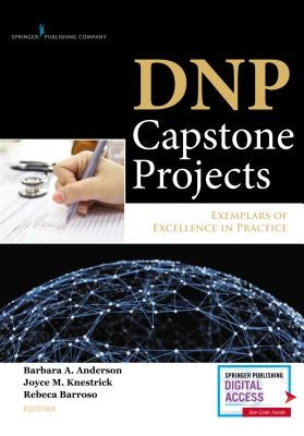Dnp Capstone Projects: Exemplars of Excellence in Practice by Anderson, Barbara A.