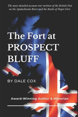 The Fort at Prospect Bluff: The British Post on the Apalachicola & the Battle of Negro Fort by Conrad, Rachael