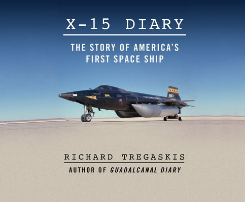 X-15 Diary: The Story of America's First Spaceship by Tregaskis, Richard