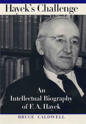 Hayek's Challenge: An Intellectual Biography of F.A. Hayek by Caldwell, Bruce