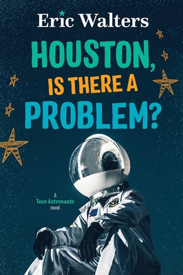 Houston, Is There a Problem?: Teen Astronauts #1 by Walters, Eric