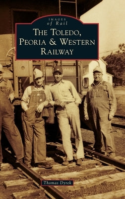 Toledo, Peoria & Western Railway by Dyrek, Thomas