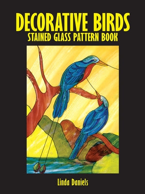 Decorative Birds Stained Glass Pattern Book by Daniels, Linda