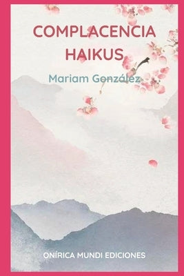 Complacencia: Haikus by Gonz&#225;lez, Mariam