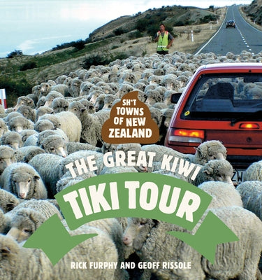 Sh*t Towns of New Zealand: The Great Kiwi Tiki Tour by 