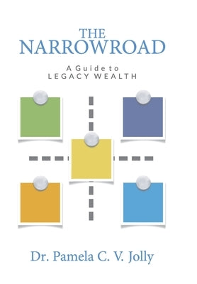 The NarrowRoad A Guide to Legacy Wealth by Jolly, Pamela C. V.